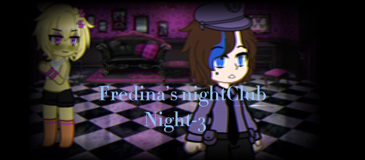 || Fredina’s NightClub Night-3 ||