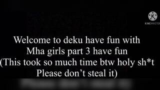 Deku have fun with mha girls part 3