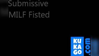 Submissive MILF Fisted