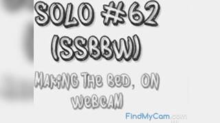 Solo #62 (SSBBW) Making the Bed, On Webcam