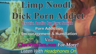 Limp Noodle Dick Porn Addict Encouragement & Humiliation Erotic Audio by Tara Smith Chronic Bating