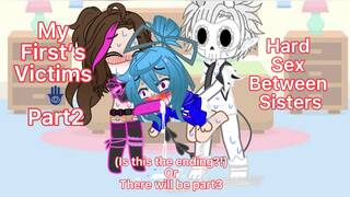 My first’s victims part2 /gacha sex / part3?