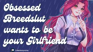 Obsessed Breedslut Begs to Be Your Free-Use Girlfriend [Gagging] [Begging] [Breeding] [Yandere]