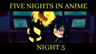 FIVE NIGHTS IN ANIME (Gacha club) NIGHT 5 (FUTA)